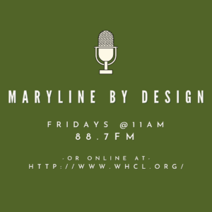 MARYLINE BY DESIGN. Fridays @11AM, 88.7FM. or online at http://www.whcl.org